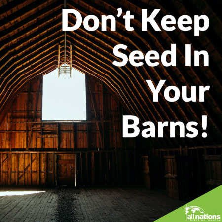 Don't Keep Seed In Your Barns