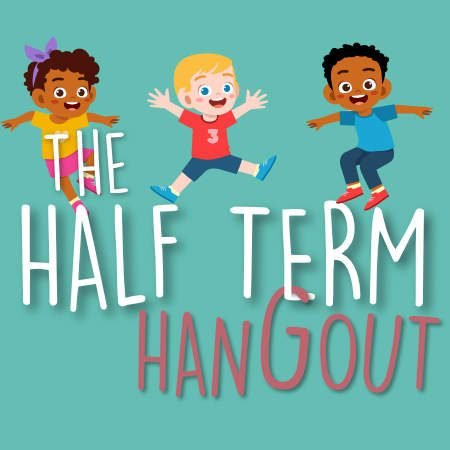 Half-Term Hangout